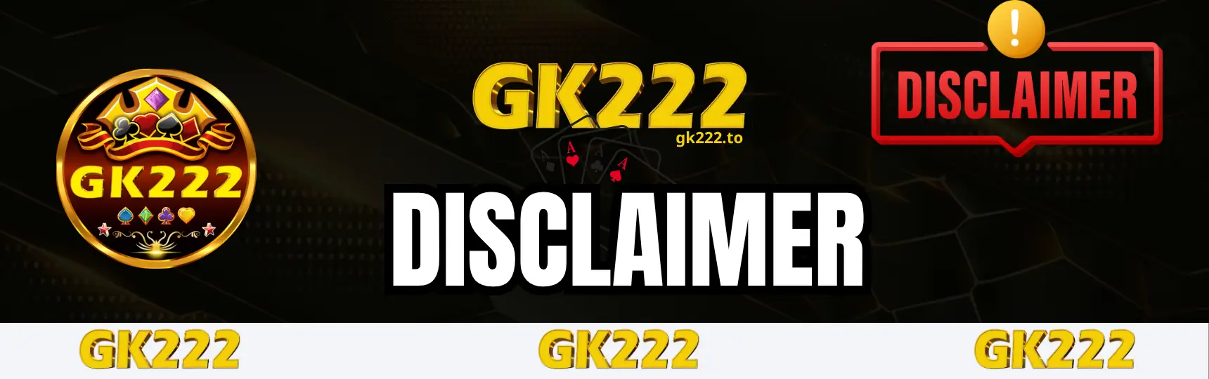 Disclaimer – GK222 প্ল্যাটফর্মে দায়িত্ব অস্বীকার নীতি 1 Disclaimer Gk222