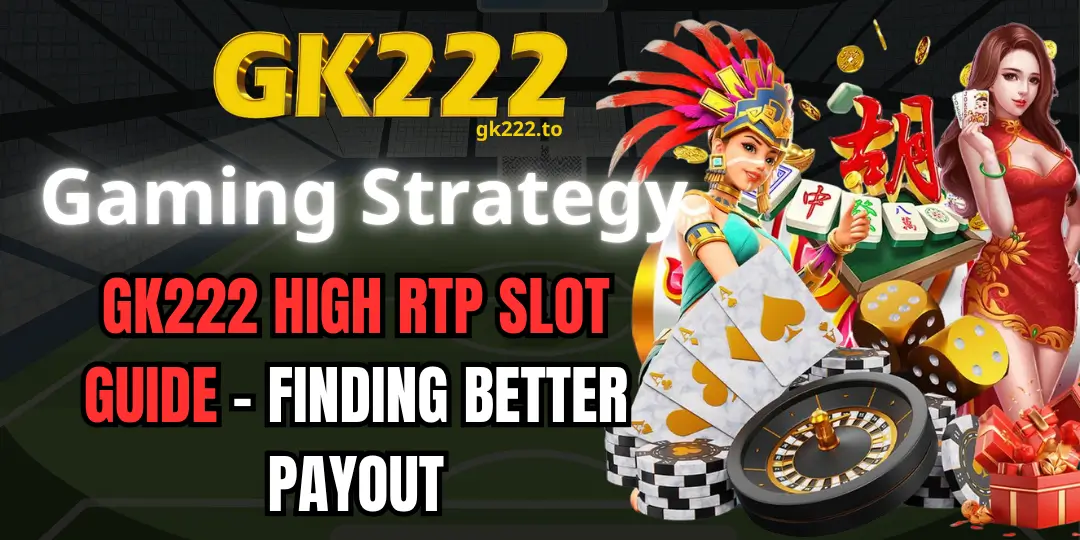 GK222 High RTP Slot Guide - Finding Better Payout 1 High RTP Slot Guide gk222