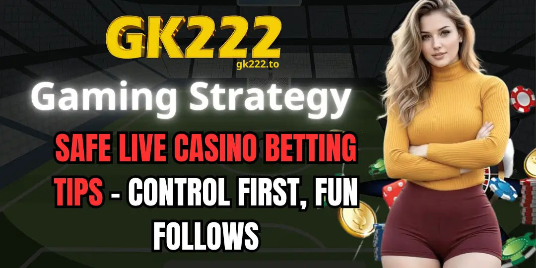 Safe Live Casino Betting Tips - Control First, Fun Follows 1 Safe Live Casino Betting Tips gk222