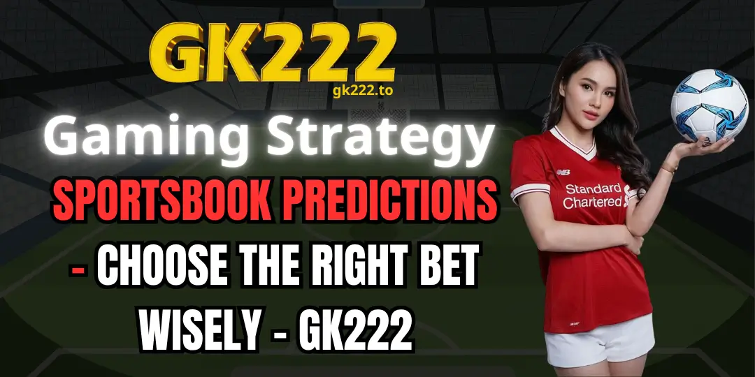 Sportsbook Predictions - Choose The Right Bet Wisely - Gk222 1 Sportsbook Predictions gk222