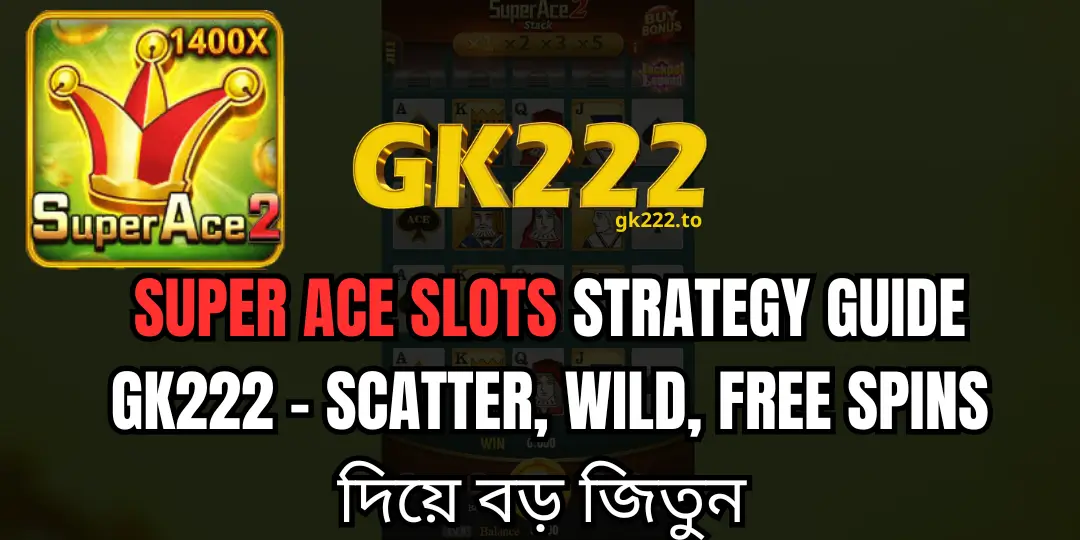 Super Ace Slots Strategy Guide Gk222 – Scatter, Wild, Free Spins দিয়ে বড় জিতুন 1 Super Ace Slots gk222
