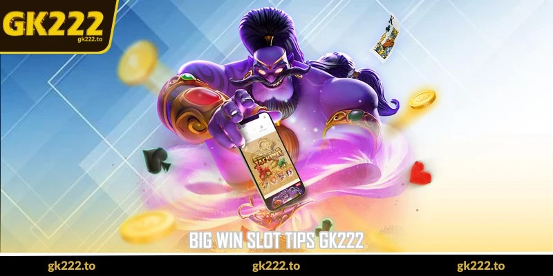 Big Win Slot Tips GK222 - Practical Steps To Chase Highs 5 big win slot tips gk222