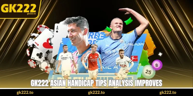 Asian Handicap Tips at Gk222- Smart Ways To Read Football 2 gk222-asian-handicap-tips-analysis-improves