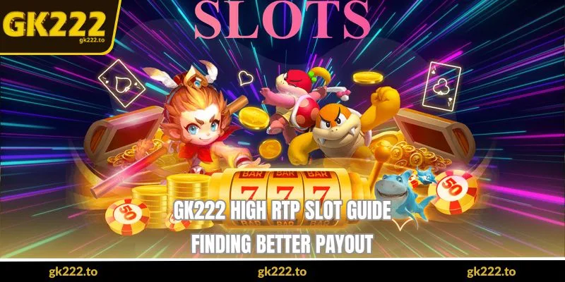 GK222 High RTP Slot Guide - Finding Better Payout 5 high rtp slot guide finding better payout