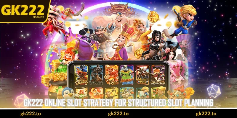 GK222 Online Slot Strategy - Stable Spins With Better Control 2 GK222 Online Slot Strategy for structured slot planning